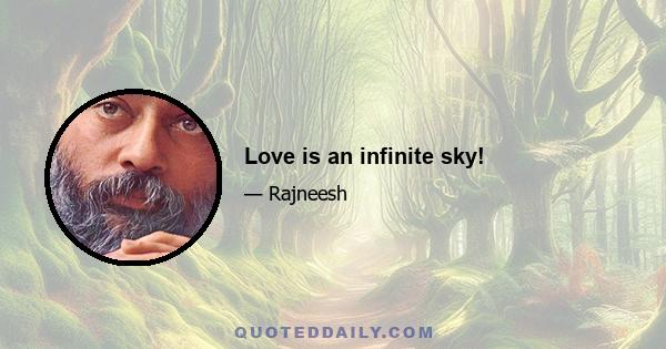 Love is an infinite sky!