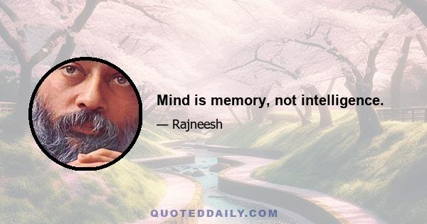 Mind is memory, not intelligence.