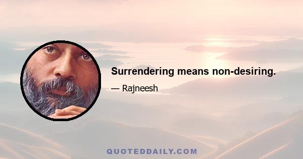 Surrendering means non-desiring.