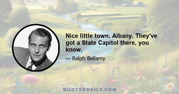 Nice little town, Albany. They've got a State Capitol there, you know.