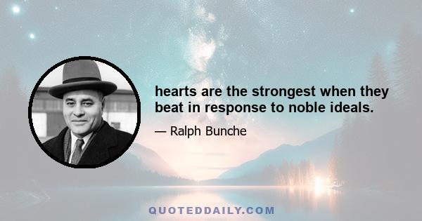 hearts are the strongest when they beat in response to noble ideals.