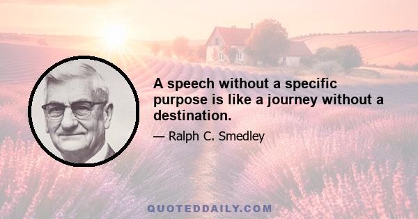 A speech without a specific purpose is like a journey without a destination.