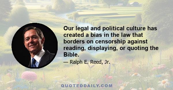 Our legal and political culture has created a bias in the law that borders on censorship against reading, displaying, or quoting the Bible.