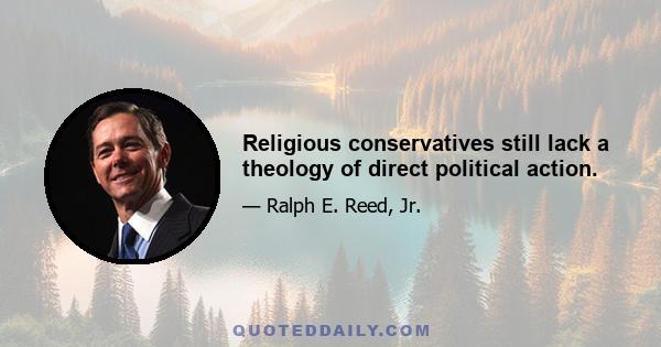 Religious conservatives still lack a theology of direct political action.