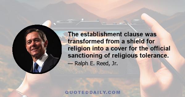 The establishment clause was transformed from a shield for religion into a cover for the official sanctioning of religious tolerance.