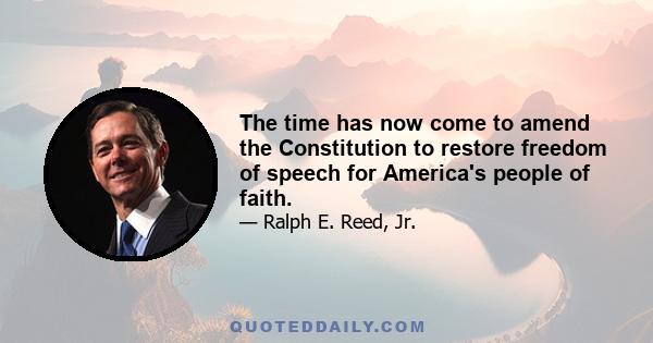 The time has now come to amend the Constitution to restore freedom of speech for America's people of faith.