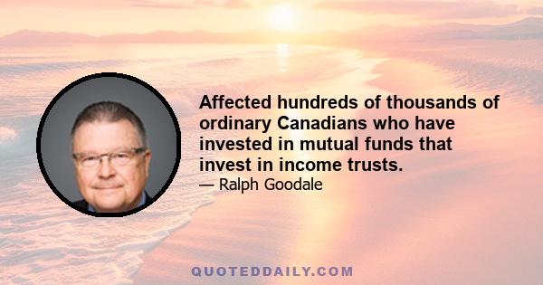 Affected hundreds of thousands of ordinary Canadians who have invested in mutual funds that invest in income trusts.