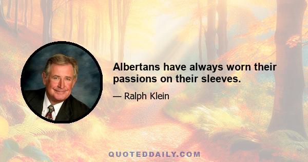 Albertans have always worn their passions on their sleeves.