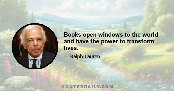 Books open windows to the world and have the power to transform lives.