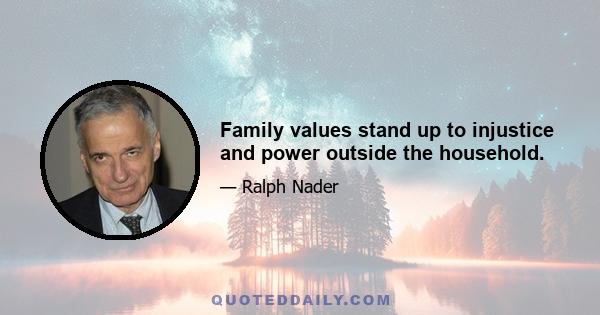 Family values stand up to injustice and power outside the household.