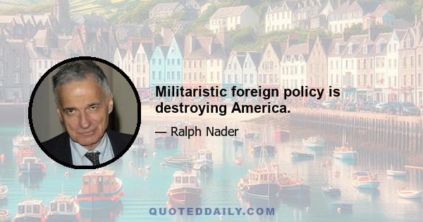 Militaristic foreign policy is destroying America.