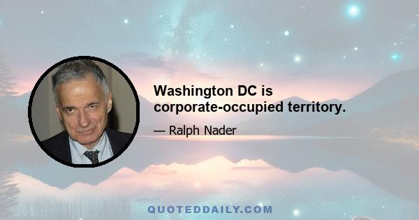 Washington DC is corporate-occupied territory.