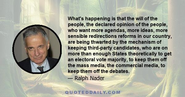 What's happening is that the will of the people, the declared opinion of the people, who want more agendas, more ideas, more sensible redirections reforms in our country, are being thwarted by the mechanism of keeping