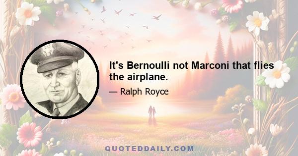 It's Bernoulli not Marconi that flies the airplane.