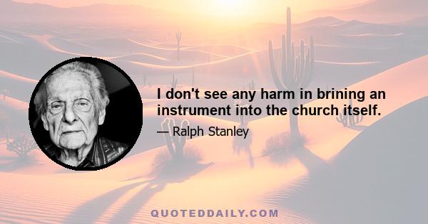 I don't see any harm in brining an instrument into the church itself.