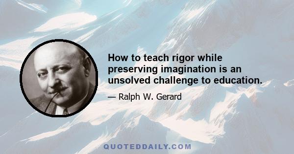 How to teach rigor while preserving imagination is an unsolved challenge to education.