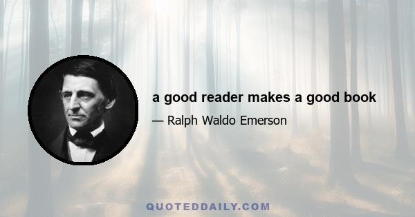 a good reader makes a good book