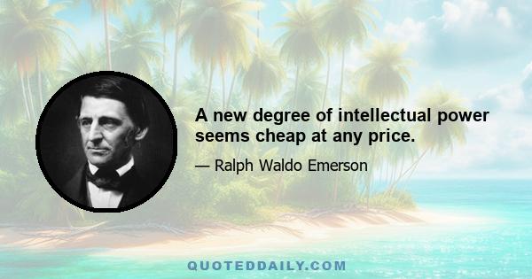 A new degree of intellectual power seems cheap at any price.