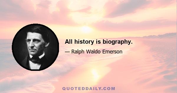 All history is biography.