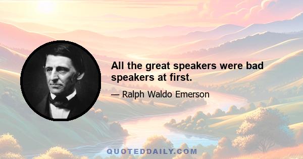 All the great speakers were bad speakers at first.