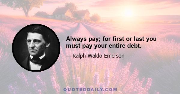 Always pay; for first or last you must pay your entire debt.