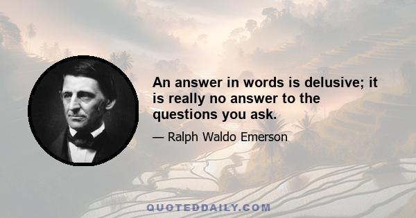 An answer in words is delusive; it is really no answer to the questions you ask.