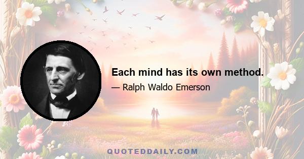 Each mind has its own method.