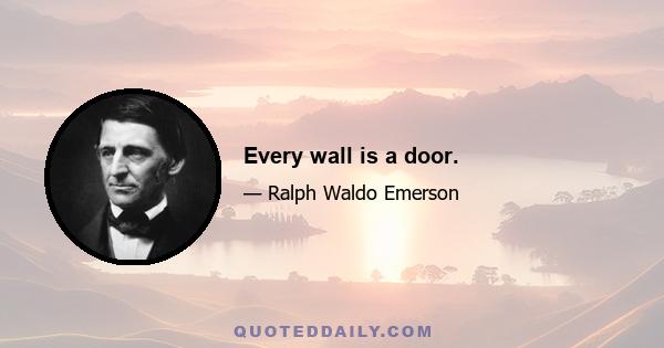 Every wall is a door.