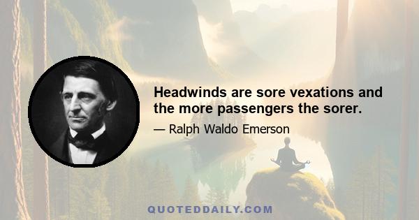 Headwinds are sore vexations and the more passengers the sorer.