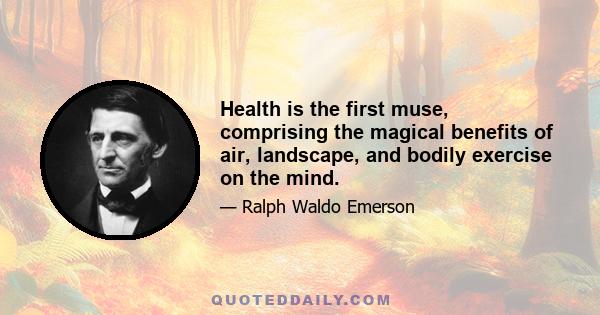 Health is the first muse, comprising the magical benefits of air, landscape, and bodily exercise on the mind.