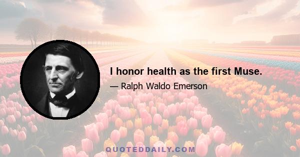 I honor health as the first Muse.