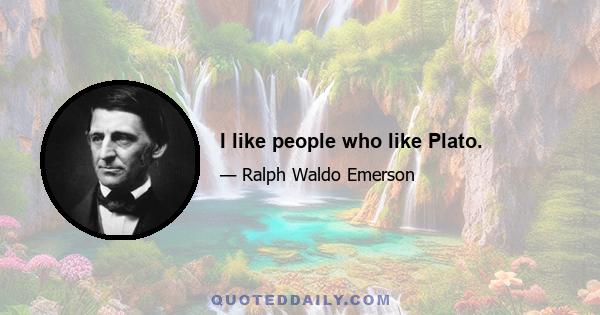 I like people who like Plato.