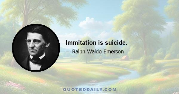 Immitation is suicide.