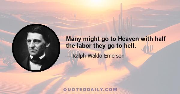 Many might go to Heaven with half the labor they go to hell.