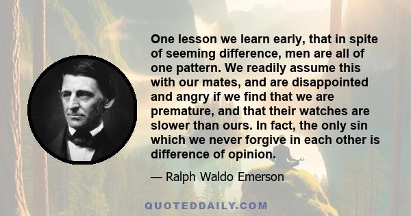 One lesson we learn early, that in spite of seeming difference, men are all of one pattern. We readily assume this with our mates, and are disappointed and angry if we find that we are premature, and that their watches