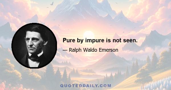 Pure by impure is not seen.