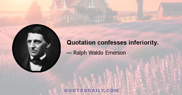 Quotation confesses inferiority.