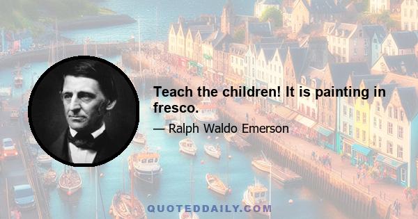 Teach the children! It is painting in fresco.