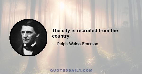 The city is recruited from the country.