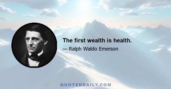 The first wealth is health.