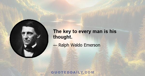 The key to every man is his thought.