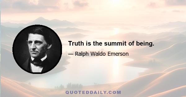 Truth is the summit of being.