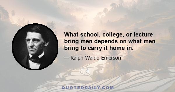 What school, college, or lecture bring men depends on what men bring to carry it home in.