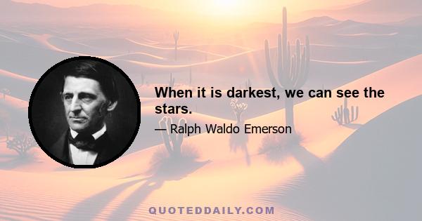 When it is darkest, we can see the stars.