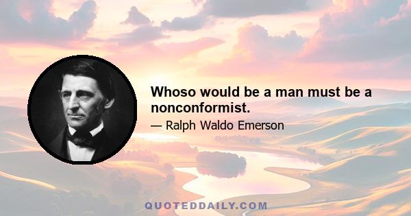 Whoso would be a man must be a nonconformist.