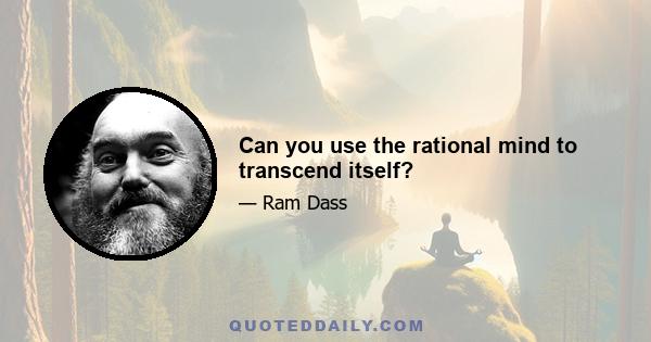 Can you use the rational mind to transcend itself?