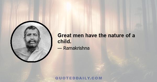 Great men have the nature of a child.