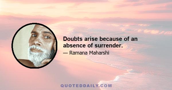 Doubts arise because of an absence of surrender.