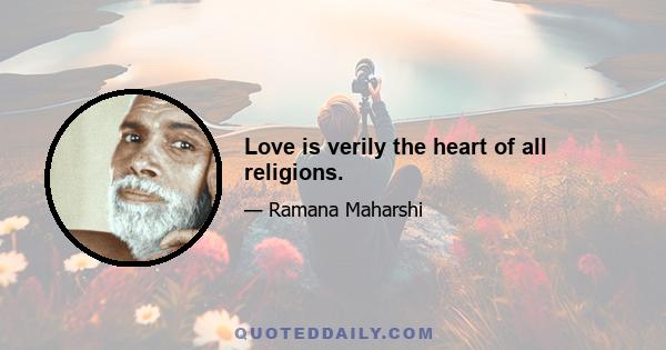 Love is verily the heart of all religions.