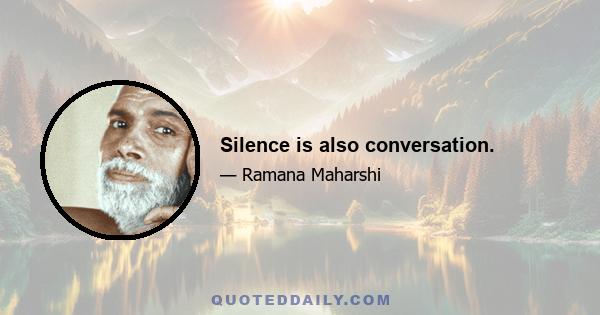 Silence is also conversation.